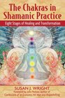 The Chakras in Shamanic Practice Eight Stages of Healing and Transformation