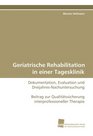 Geriatrische Rehabilitation in einer Tagesklinik Dokumentation Evaluation und Dreijahres Nachuntersuchung Beitrag zur Qualittssicherung  interprofessioneller Therapie