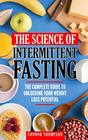 The Science Of Intermittent Fasting The Complete Guide To Unlocking Your Weight Loss Potential