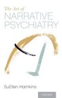 The Art of Narrative Psychiatry Stories of Strength and Meaning