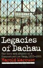 Legacies of Dachau  The Uses and Abuses of a Concentration Camp 19332001