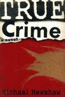 True Crime A Novel