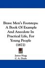 Brave Men's Footsteps A Book Of Example And Anecdote In Practical Life For Young People