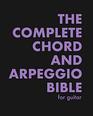 The Complete Chord and Arpeggio Bible: Using The CAGED System (For Guitar)