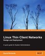 Linux Thin Client Networks Design and Deployment A quick guide for System Administrators