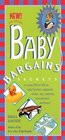 Baby Bargains Secrets to Saving 20 Percent to 50 Percent on Baby Furniture Equipment Clothes Toys Maternity Wear and Much Much More