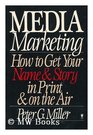 Media Marketing How to Get Your Name and Story in Print and on the Air