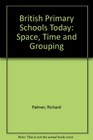 British Primary Schools Today Space Time and Grouping