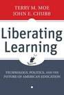 Liberating Learning Technology Politics and the Future of American Education