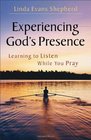 Experiencing God's Presence Learning to Listen While You Pray