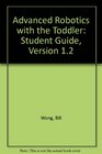 Advanced Robotics with the Toddler Student Guide Version 12