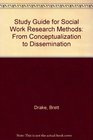 Study Guide for Social Work Research Methods From Conceptualization to Dissemination