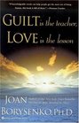 Guilt is the Teacher, Love is the Lesson