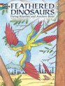 Feathered Dinosaurs Flying Reptiles and Ancient Birds