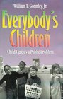 Everybody's Children Child Care As a Public Problem