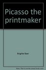 Picasso the printmaker Graphics from the Marina Picasso collection