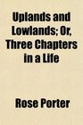 Uplands and Lowlands Or Three Chapters in a Life
