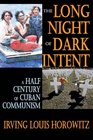 The Long Night of Dark Intent A Half Century of Cuban Communism