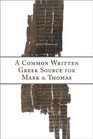 Common Written Greek Source for Mark and Thomas A