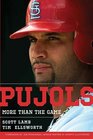 Pujols More Than the Game