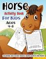 Horse Activity Book for Kids Ages 48 A Fun Kid Workbook Game For Learning Pony Coloring Dot to Dot Mazes Word Search and More