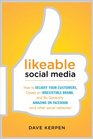 Likeable Social Media How to Delight Your Customers Create an Irresistible Brand and Be Generally Amazing on Facebook