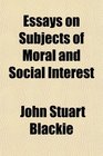 Essays on Subjects of Moral and Social Interest