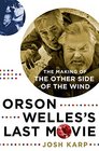 Orson Welles's Last Movie: The Making of The Other Side of the Wind