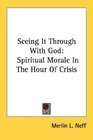 Seeing It Through With God Spiritual Morale In The Hour Of Crisis