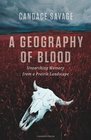 A Geography of Blood Unearthing Memory from a Prairie Landscape