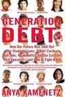 Generation Debt How Our Future Was Sold Out for Student Loans Bad Jobs NoBenefits and Tax Cuts for Rich GeezersAnd How to Fight Back