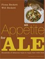 An Appetite for Ale Hundreds of Delicious Ways to Enjoy Beer with Food
