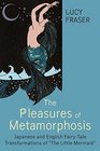 The Pleasures of Metamorphosis Japanese and English FairyTale Transformations of The Little Mermaid