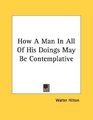 How A Man In All Of His Doings May Be Contemplative