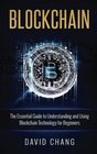 Blockchain The Essential Guide to Understanding and Using Blockchain Technology for Beginners