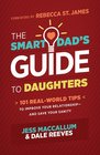 Smart Dad's Guide to Daughters  101 RealWorld Tips to Improve Your Relationshipand Save Your Sanity