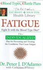 Fatigue: Fight It with the Blood Type Diet (Dr. Peter J. D'Adamo's Eat Right 4 Your Type Health Library)