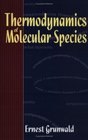 Thermodynamics of Molecular Species