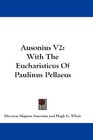 Ausonius V2 With The Eucharisticus Of Paulinus Pellaeus