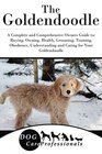 The Goldendoodle A Complete and Comprehensive Owners Guide to Buying Owning Health Grooming Training Obedience Understanding and Caring for  to Caring for a Dog from a Puppy to Old Age