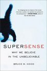 SuperSense Why We Believe in the Unbelievable