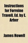 Instructions for Forreine Travell Ed by E Arber