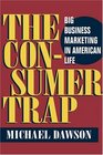 The Consumer Trap: Big Business Marketing in American Life (The History of Communication)