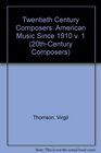 Twentieth Century Composers American Music Since 1910 v 1