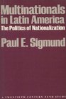 Multinationals in Latin America The Politics of Nationalization