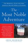 The Most Noble Adventure The Marshall Plan and How America Helped Rebuild Europe
