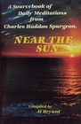 Near the Sun A Sourcebook of Daily Meditations from Charles Haddon Spurgeon