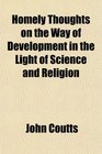 Homely Thoughts on the Way of Development in the Light of Science and Religion
