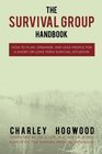 The Survival Group Handbook How to Plan Organize and Lead People For a Short or Long Term Survival Situation