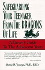 Safeguarding Your Teenagers from the Dragons of Life A Parent's Guide to the Adolescent Years